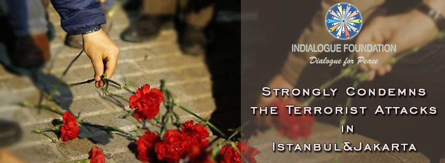 Indialogue Strongly Condemns the Terrorist Attacks in Istanbul&Jakarta